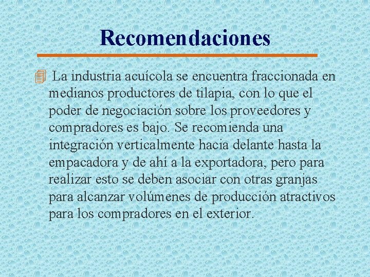 Recomendaciones 4 La industria acuícola se encuentra fraccionada en medianos productores de tilapia, con