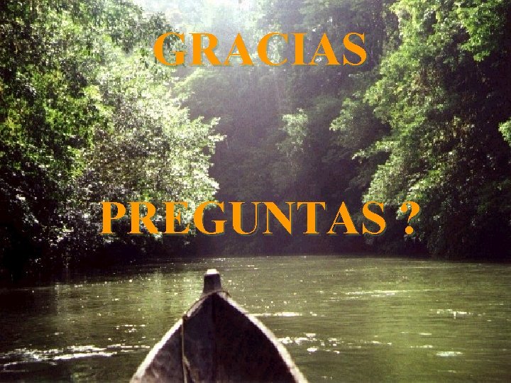 GRACIAS PREGUNTAS ? 