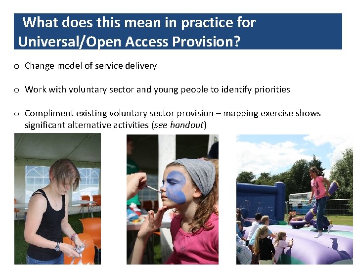 What does this mean in practice for Universal/Open Access Provision? o Change model of