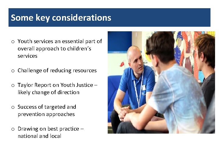 Some key considerations o Youth services an essential part of overall approach to children’s