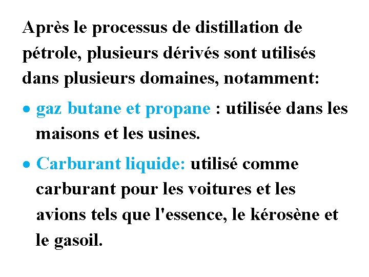 Après le processus de distillation de pétrole, plusieurs dérivés sont utilisés dans plusieurs domaines,