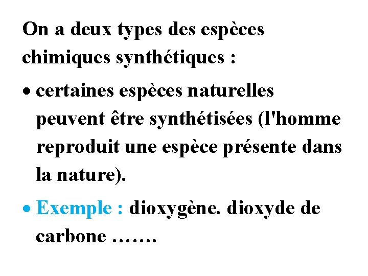 On a deux types des espèces chimiques synthétiques : certaines espèces naturelles peuvent être