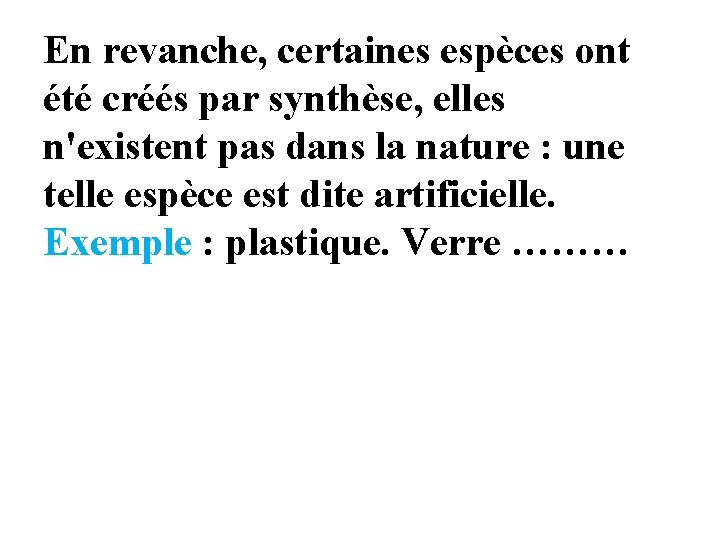 En revanche, certaines espèces ont été créés par synthèse, elles n'existent pas dans la