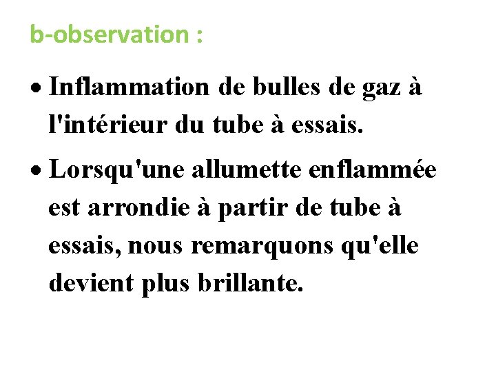 b-observation : Inflammation de bulles de gaz à l'intérieur du tube à essais. Lorsqu'une