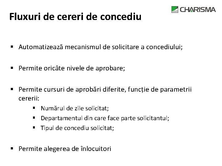 Fluxuri de cereri de concediu § Automatizează mecanismul de solicitare a concediului; § Permite