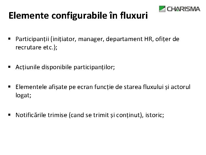 Elemente configurabile în fluxuri § Participanții (inițiator, manager, departament HR, ofițer de recrutare etc.