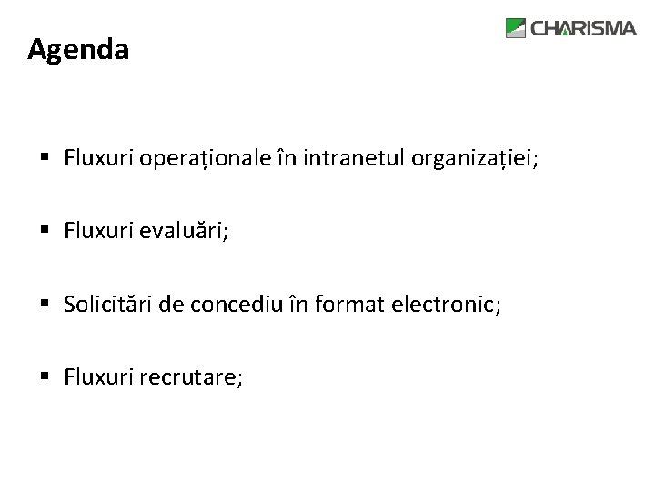 Agenda § Fluxuri operaționale în intranetul organizației; § Fluxuri evaluări; § Solicitări de concediu