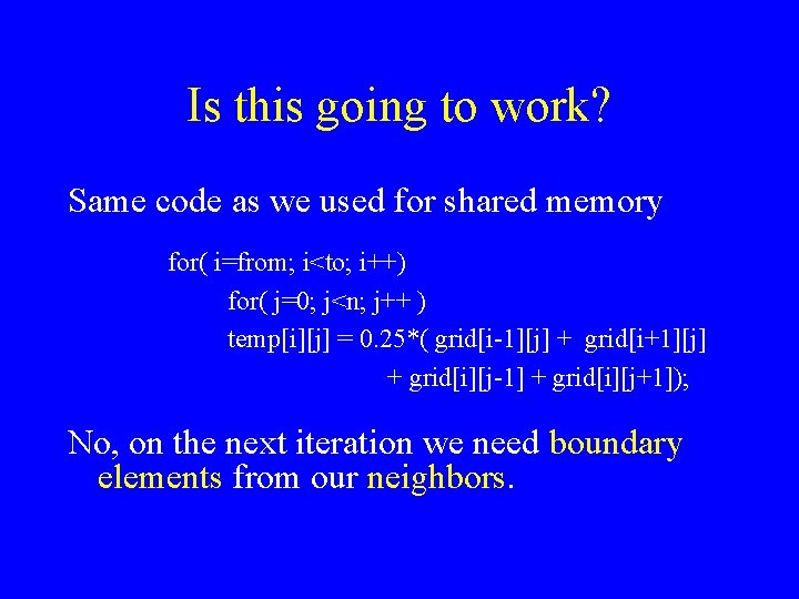 Is this going to work? Same code as we used for shared memory for(