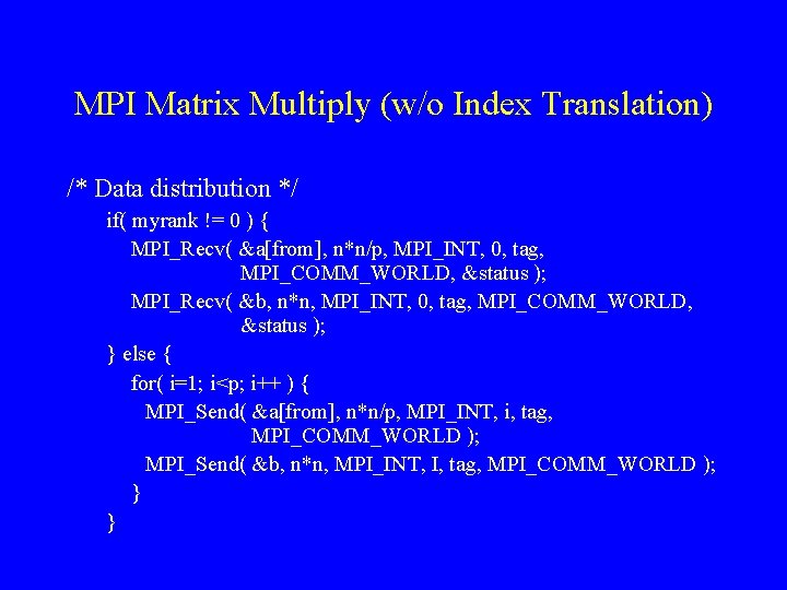 MPI Matrix Multiply (w/o Index Translation) /* Data distribution */ if( myrank != 0