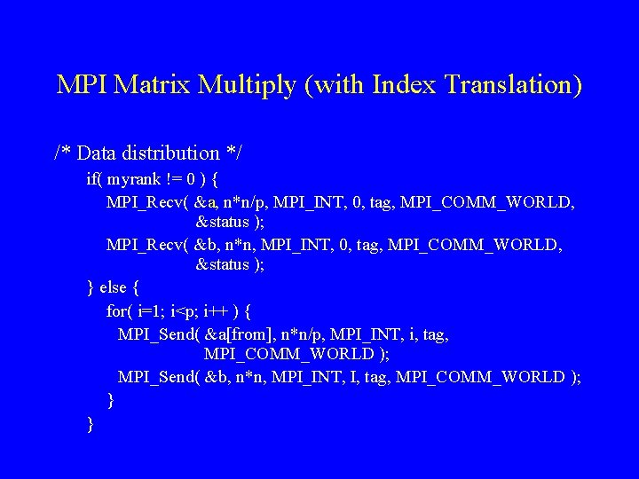 MPI Matrix Multiply (with Index Translation) /* Data distribution */ if( myrank != 0