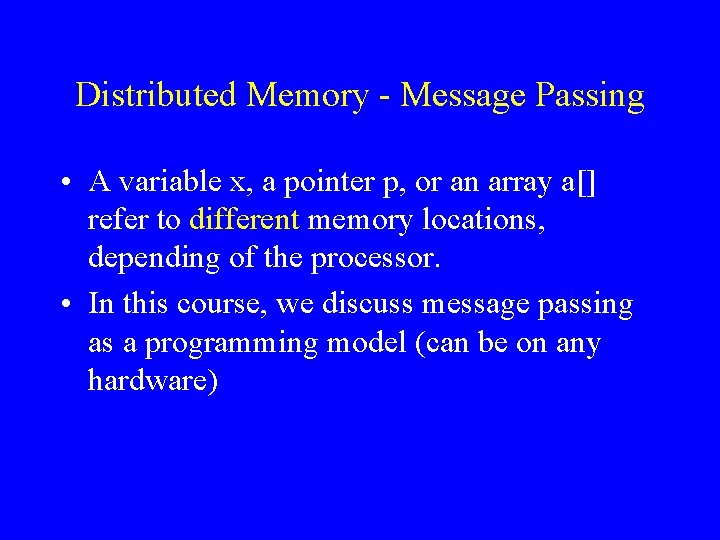 Distributed Memory - Message Passing • A variable x, a pointer p, or an