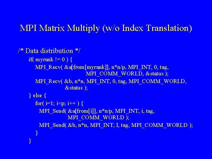 MPI Matrix Multiply (w/o Index Translation) /* Data distribution */ if( myrank != 0