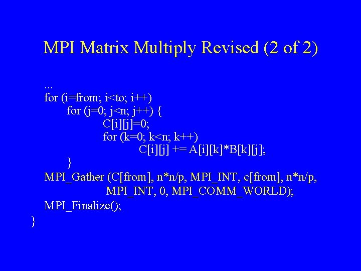 MPI Matrix Multiply Revised (2 of 2). . . for (i=from; i<to; i++) for