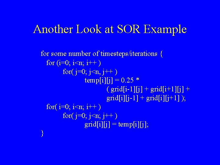 Another Look at SOR Example for some number of timesteps/iterations { for (i=0; i<n;