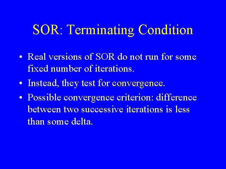 SOR: Terminating Condition • Real versions of SOR do not run for some fixed