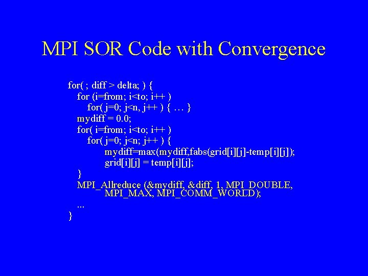 MPI SOR Code with Convergence for( ; diff > delta; ) { for (i=from;