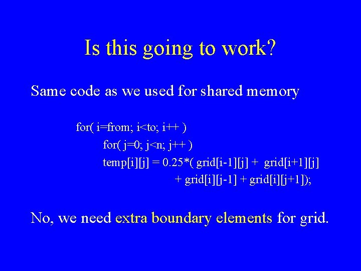 Is this going to work? Same code as we used for shared memory for(