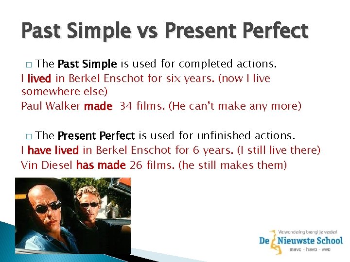 Past Simple vs Present Perfect The Past Simple is used for completed actions. I