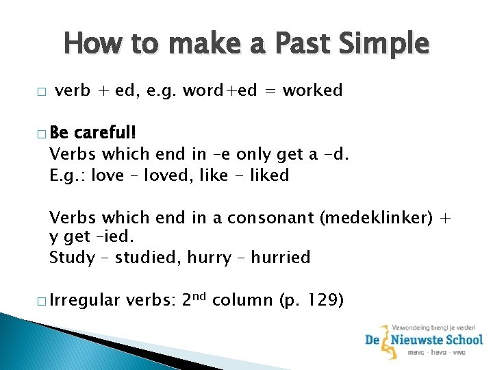 How to make a Past Simple � verb + ed, e. g. word+ed =