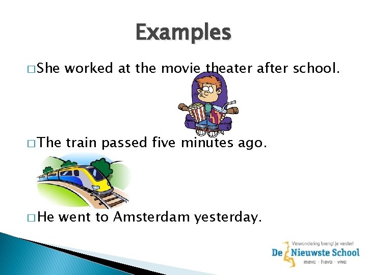 Examples � She worked at the movie theater after school. � The train passed