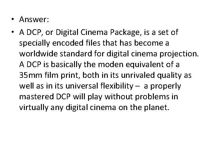 • Answer: • A DCP, or Digital Cinema Package, is a set of • Answer: • A DCP, or Digital Cinema Package, is a set of