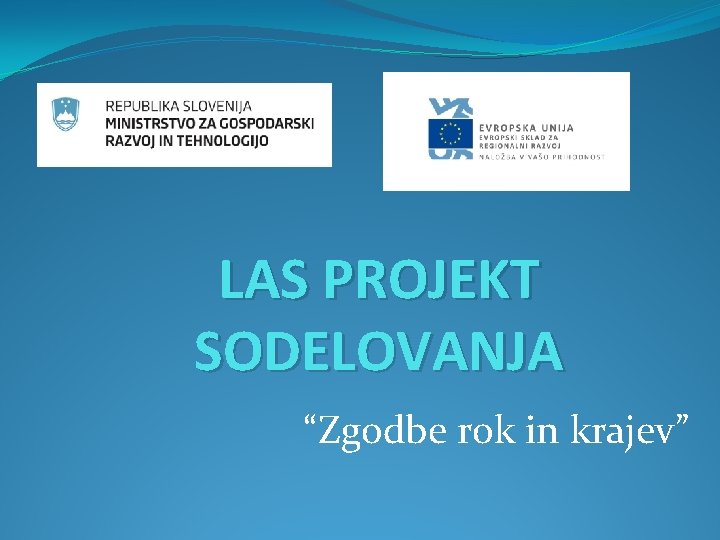 LAS PROJEKT SODELOVANJA “Zgodbe rok in krajev” 