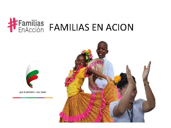 FAMILIAS EN ACION FAMILIAS EN ACION