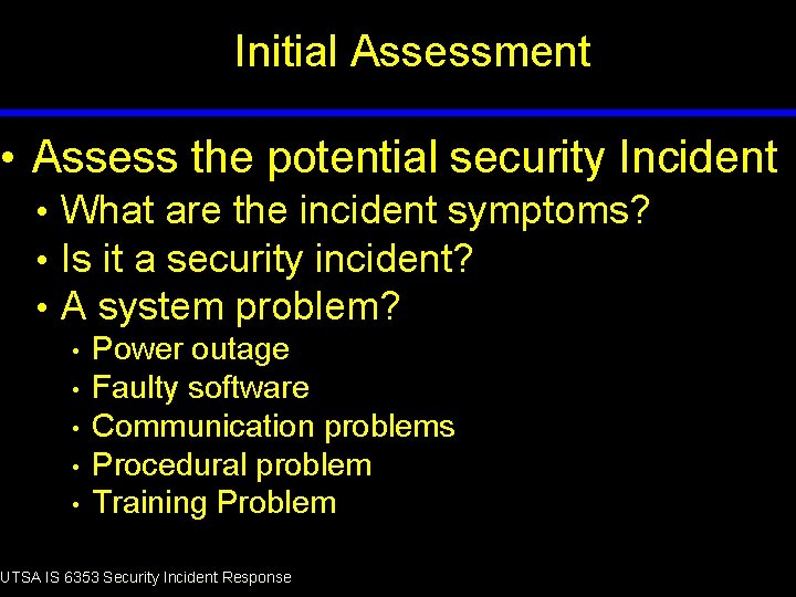 Initial Assessment • Assess the potential security Incident • What are the incident symptoms?