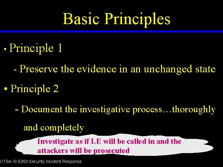 Computer Forensics Basic Principles • Principle 1 - Preserve the evidence in an unchanged