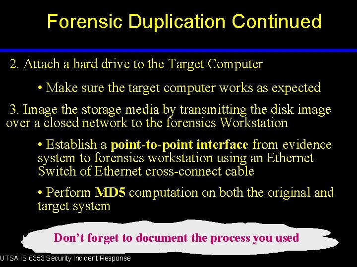 Forensic Duplication Continued 2. Attach a hard drive to the Target Computer • Make