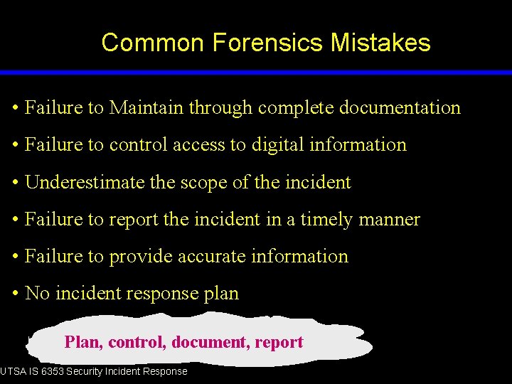 Common Forensics Mistakes • Failure to Maintain through complete documentation • Failure to control