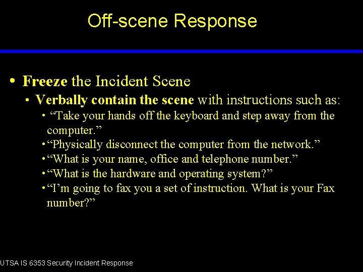 Off-scene Response • Freeze the Incident Scene • Verbally contain the scene with instructions