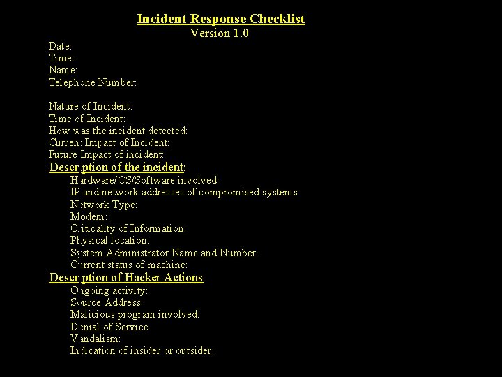 Incident Response Checklist Date: Time: Name: Telephone Number: Version 1. 0 Nature of Incident: