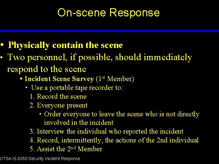 On-scene Response • Physically contain the scene • Two personnel, if possible, should immediately