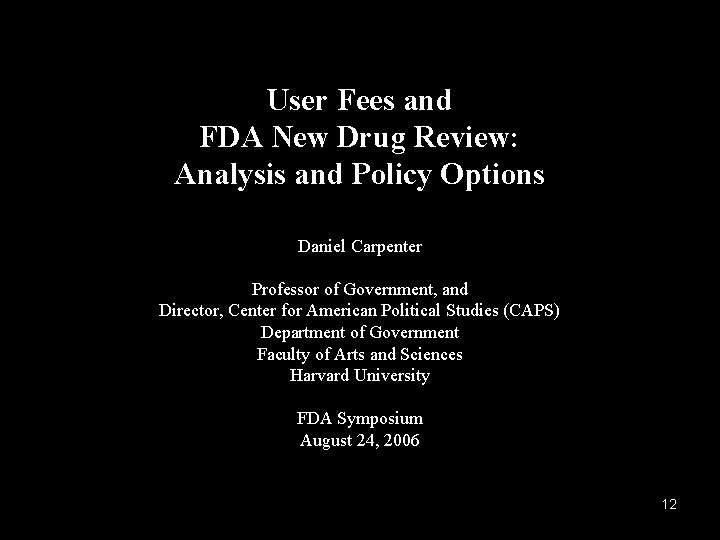 User Fees and FDA New Drug Review: Analysis and Policy Options Daniel Carpenter Professor