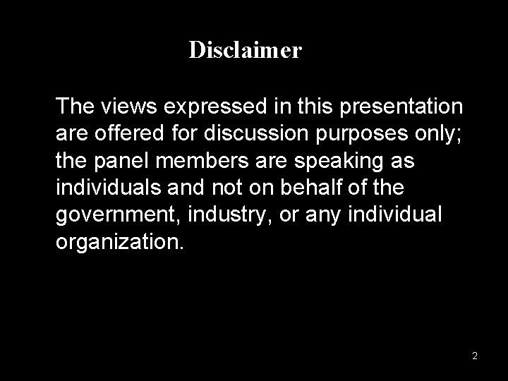 Disclaimer The views expressed in this presentation are offered for discussion purposes only; the