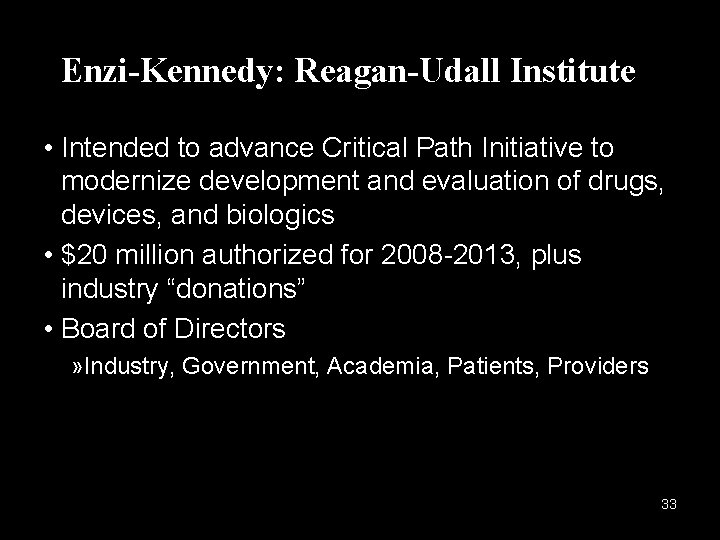 Enzi-Kennedy: Reagan-Udall Institute • Intended to advance Critical Path Initiative to modernize development and