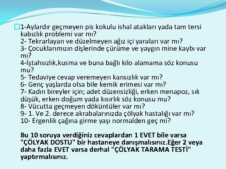 � 1 -Aylardır geçmeyen pis kokulu ishal atakları yada tam tersi kabızlık problemi var