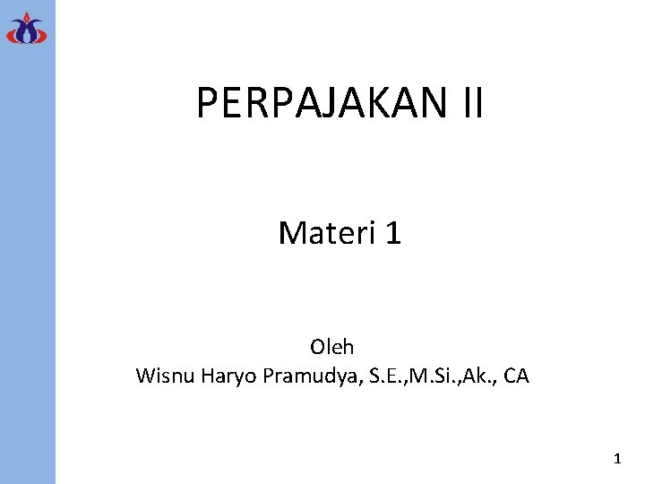 PERPAJAKAN II Materi 1 Oleh Wisnu Haryo Pramudya, S. E. , M. Si. ,