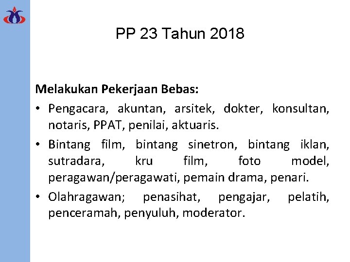 PP 23 Tahun 2018 Melakukan Pekerjaan Bebas: • Pengacara, akuntan, arsitek, dokter, konsultan, notaris,