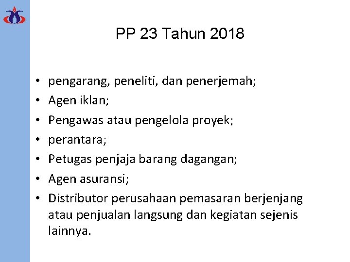 PP 23 Tahun 2018 • • pengarang, peneliti, dan penerjemah; Agen iklan; Pengawas atau