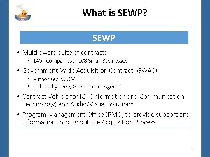 What is SEWP? SEWP • Multi-award suite of contracts • 140+ Companies / 108