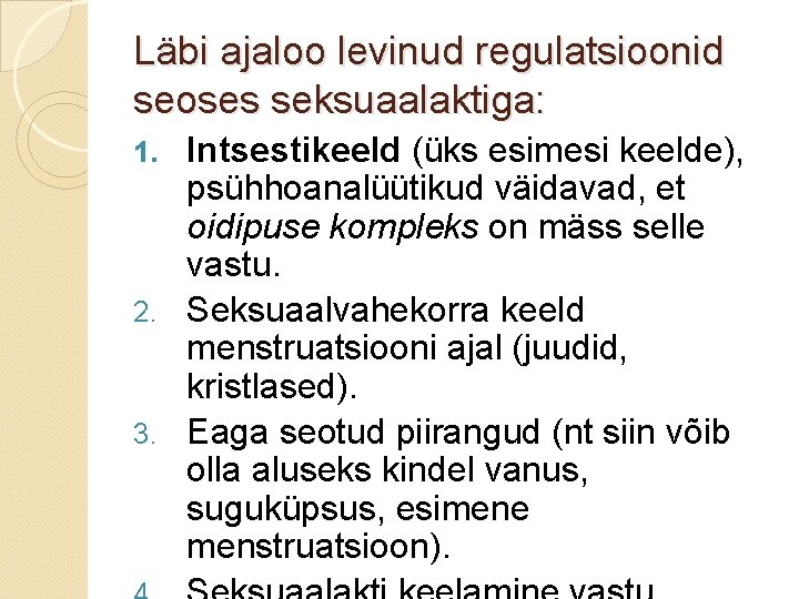 Läbi ajaloo levinud regulatsioonid seoses seksuaalaktiga: Intsestikeeld (üks esimesi keelde), psühhoanalüütikud väidavad, et oidipuse Läbi ajaloo levinud regulatsioonid seoses seksuaalaktiga: Intsestikeeld (üks esimesi keelde), psühhoanalüütikud väidavad, et oidipuse