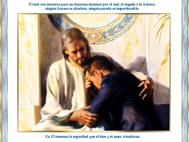 Él está con nosotros para no dejarnos dominar por el mal, el engaño o