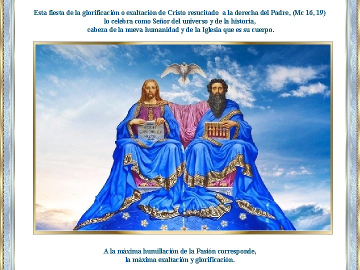 Esta fiesta de la glorificación o exaltación de Cristo resucitado a la derecha del