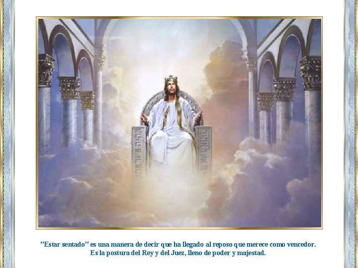 "Estar sentado" es una manera de decir que ha llegado al reposo que merece