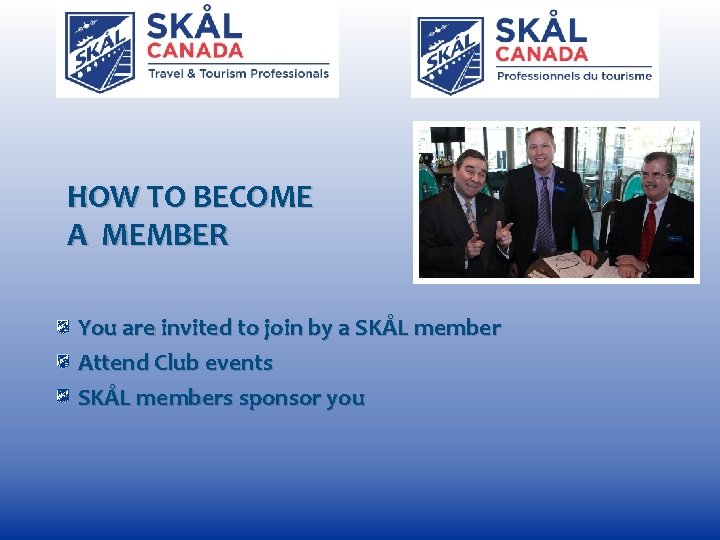 HOW TO BECOME A MEMBER You are invited to join by a SKÅL member