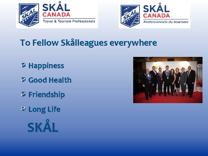 To Fellow Skålleagues everywhere Happiness Good Health Friendship Long Life SKÅL 