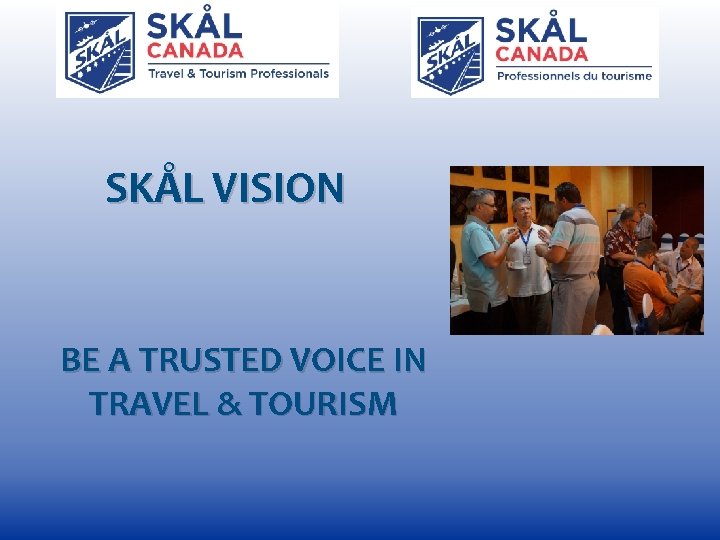 SKÅL VISION BE A TRUSTED VOICE IN TRAVEL & TOURISM 