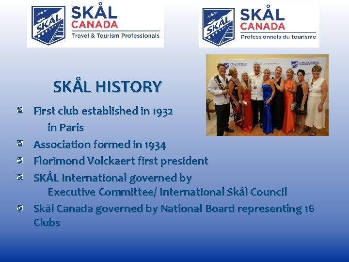 SKÅL HISTORY First club established in 1932 in Paris Association formed in 1934 Florimond